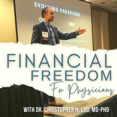 Dr. Christopher H. Loo, MD-PhD Financial Freedom Podcast